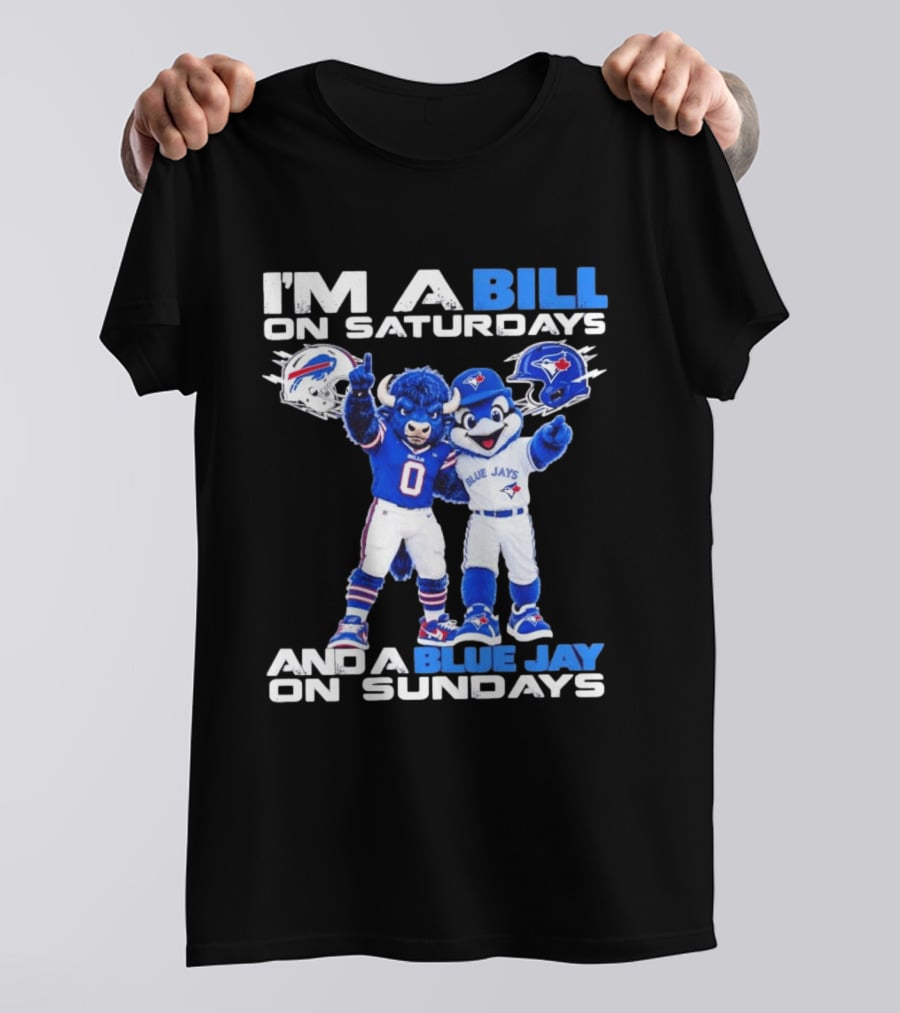 I'm A Bill On Saturdays And A Blue Jay On Sundays Buffalo Bills Blue Jays T-Shirt
