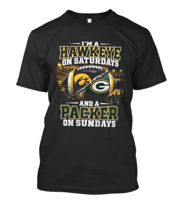 I'M A Hawkeye On Saturdays And A Packer On Sundays Iowa Hawkeyes Green Bay Packers Football Fan Gear T-Shirt