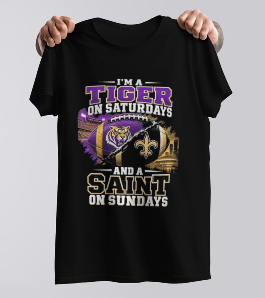 I'm A Tiger On Saturdays And A Saint On Sundays LSU X New Orleans T-Shirt