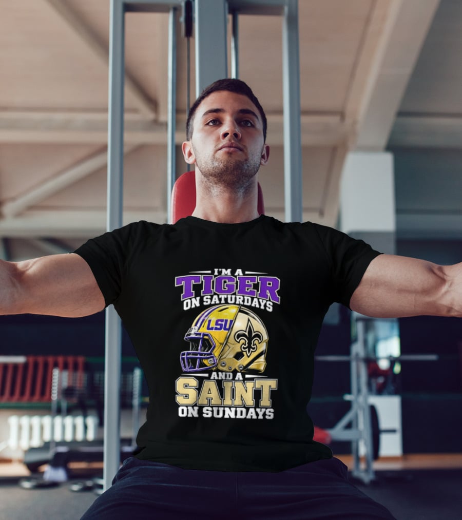 I'm A Tiger On Saturdays And A Saint On Sundays LSU Helmet Fleur De Lis Football Fan T-Shirt