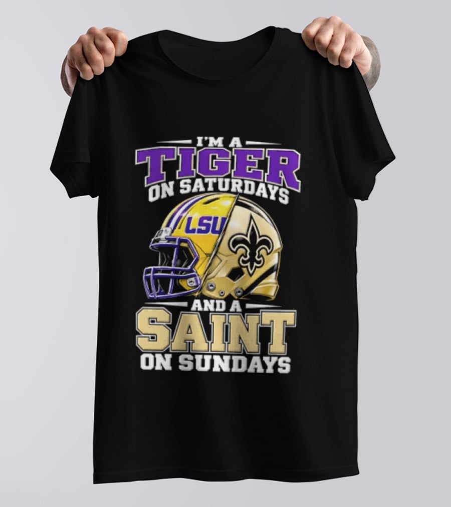 I'm A Tiger On Saturdays And A Saint On Sundays LSU Helmet Fleur De Lis Football Fan T-Shirt