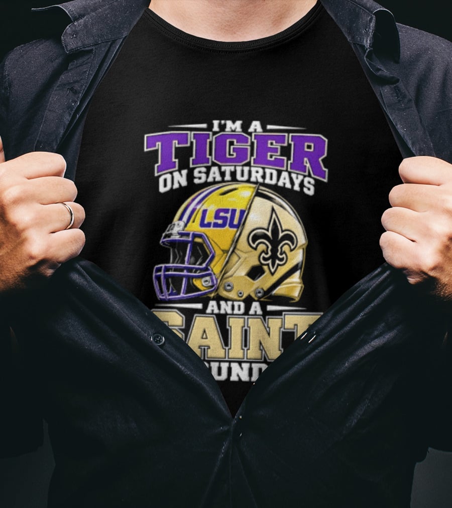 I'm A Tiger On Saturdays And A Saint On Sundays LSU Helmet Fleur De Lis Football Fan T-Shirt