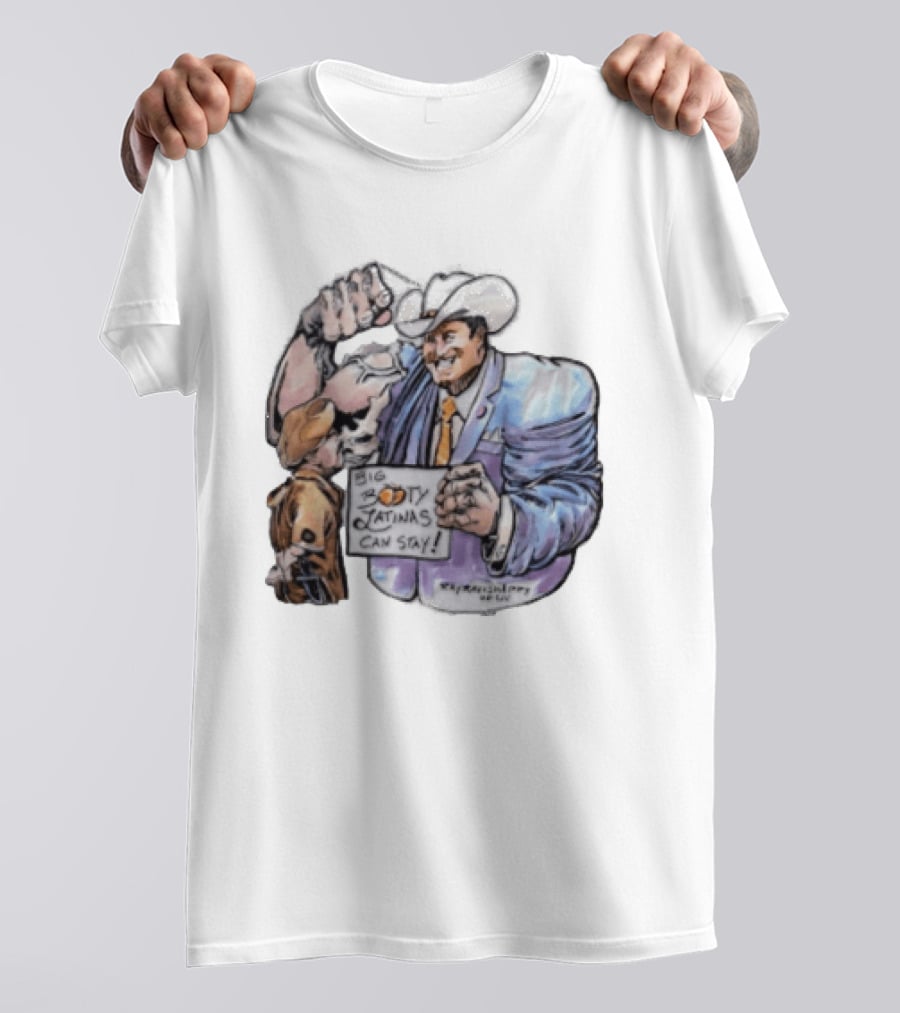 Big Booty Latinas Can Stay 2025 Cowboy Funny Sign T-Shirt
