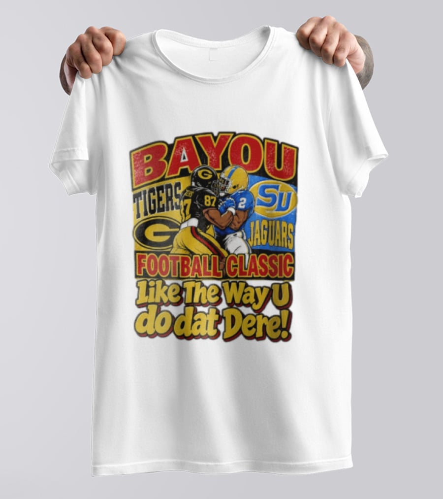 Bayou Classic Grambling State Tigers Vs Southern University Jaguars Football Like The Way U Do Dat Dere T-Shirt