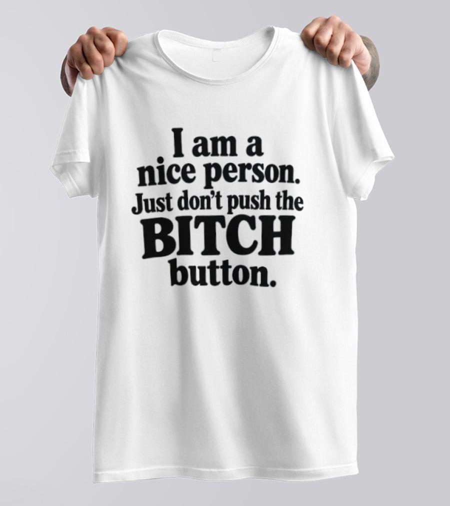 I'm A Nice Person Don't Push The Bitch Button T-Shirt