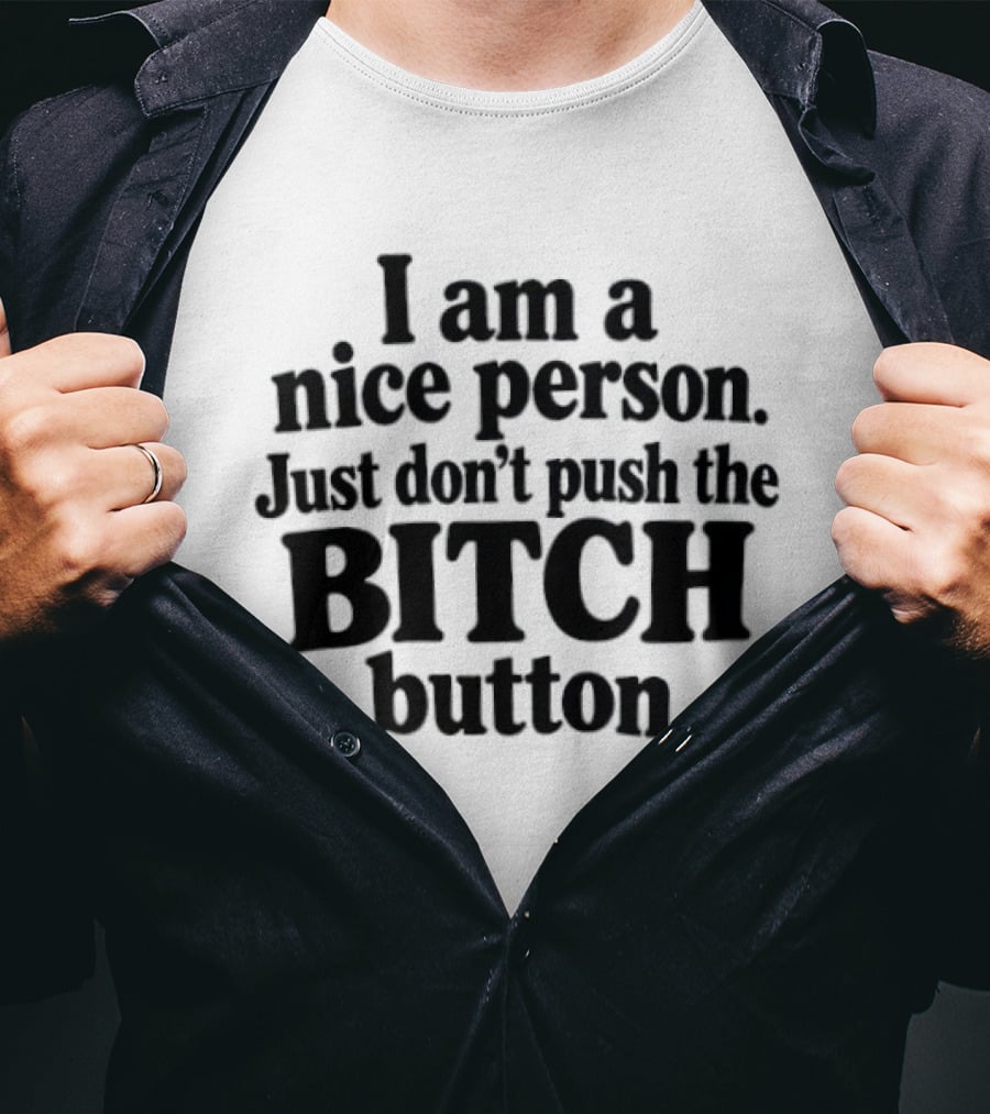 I'm A Nice Person Don't Push The Bitch Button T-Shirt