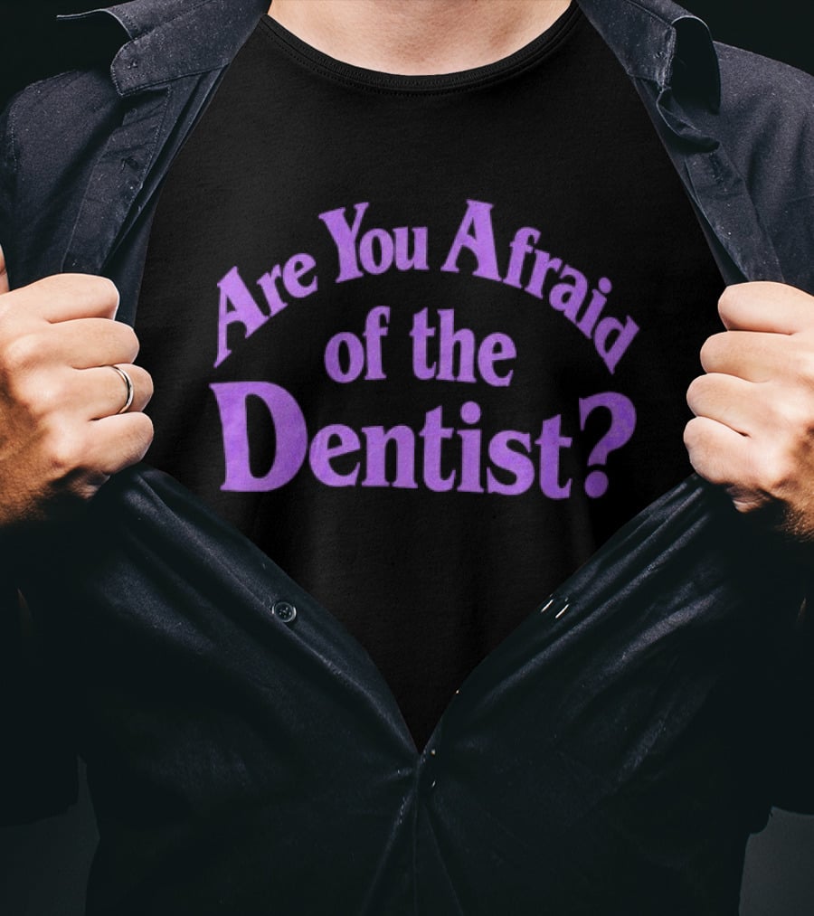 Are You Afraid Of The Dentist Bold Question T-Shirt