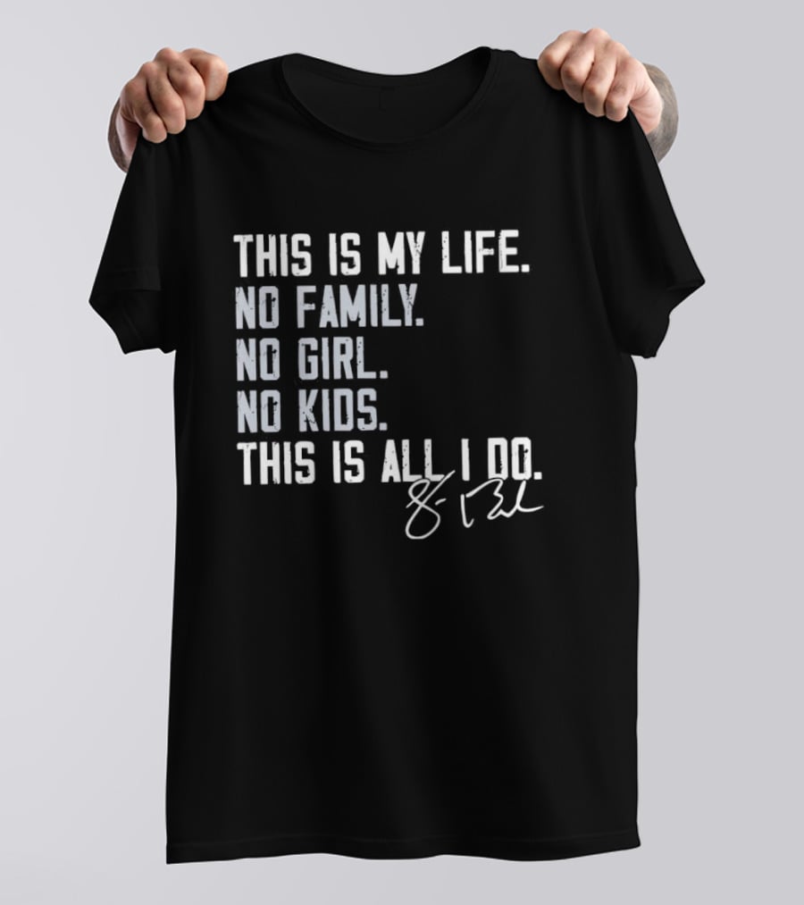This Is My Life No Family No Girl No Kids This Is All I Do Sean Burke Chicago White Sox T-Shirt