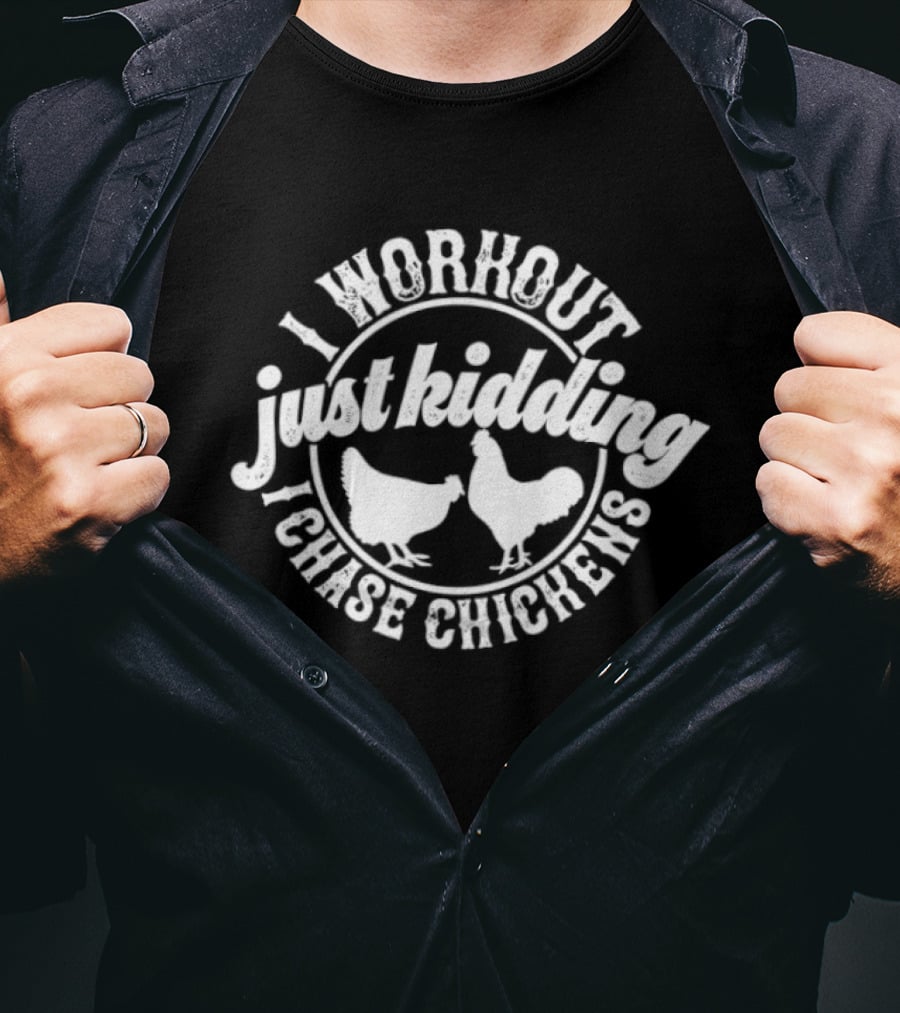I Workout Just Kidding I Chase Chickens Funny Chicken Lover T-Shirt
