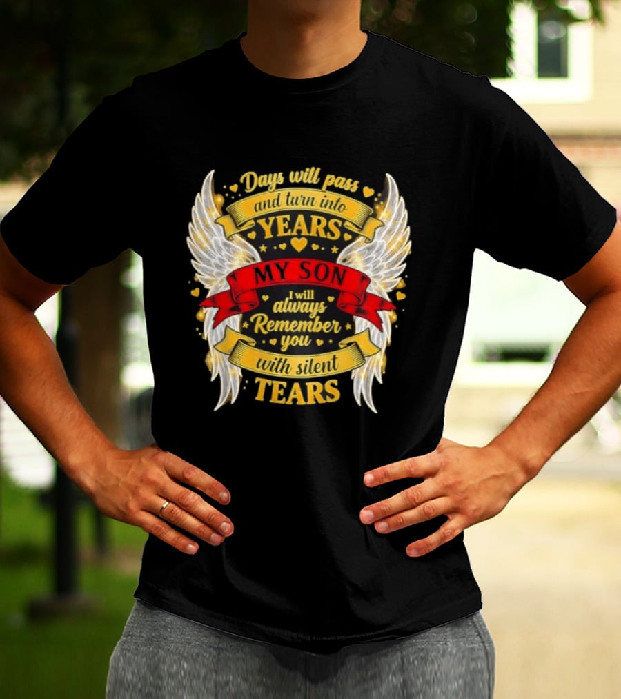 Days Will Pass And Turn Into Years My Son I Will Always Remember You With Silent Tears T-Shirt