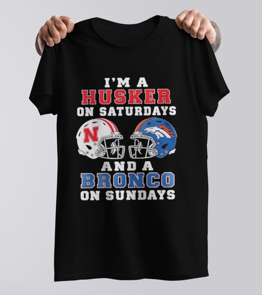 I'm A Husker On Saturdays And A Bronco On Sundays Nebraska And Denver Football T-Shirt