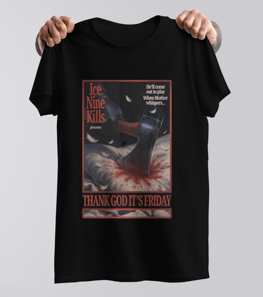 Ice Nine Kills Presents Thank God It's Friday He'll Come Out To Play When Mother Whispers T-Shirt