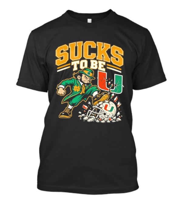 Sucks To Be U Notre Dame Fighting Irish Vs Miami Hurricanes 2026 T-Shirt