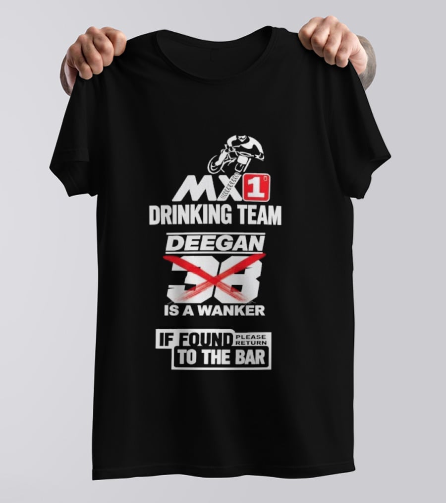 MX1 Drinking Team Deegan 38 Is A Wanker If Found Return To The Bar T-Shirt