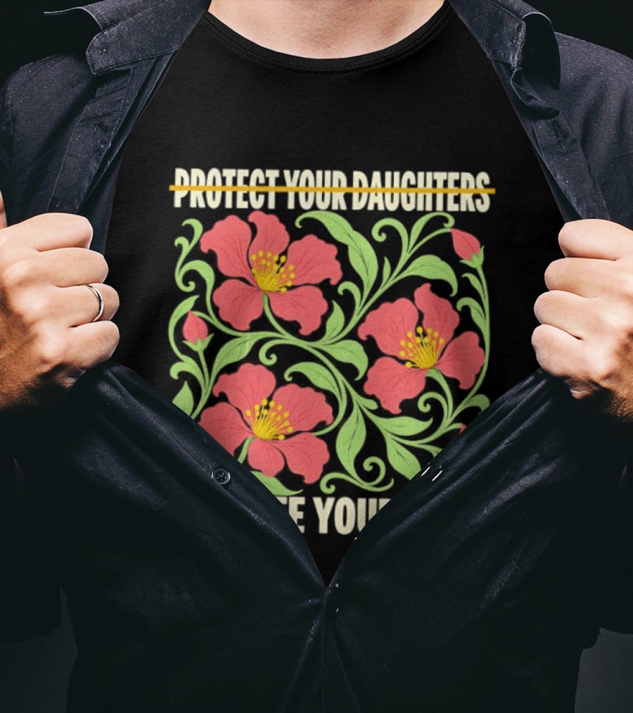 Protect Your Daughters Educate Your Sons Floral Empowerment T-Shirt