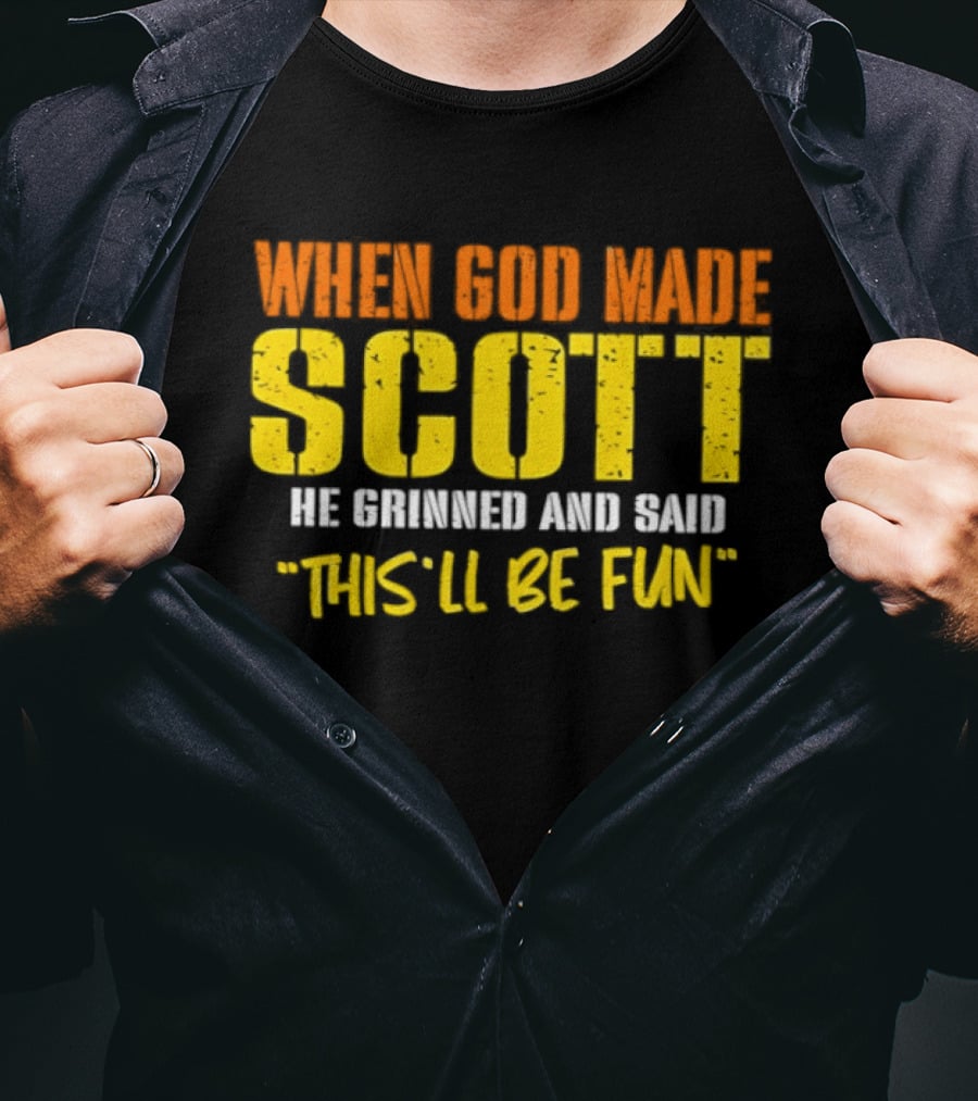 When God Made Scott He Grinned And Said This'll Be Fun T-Shirt