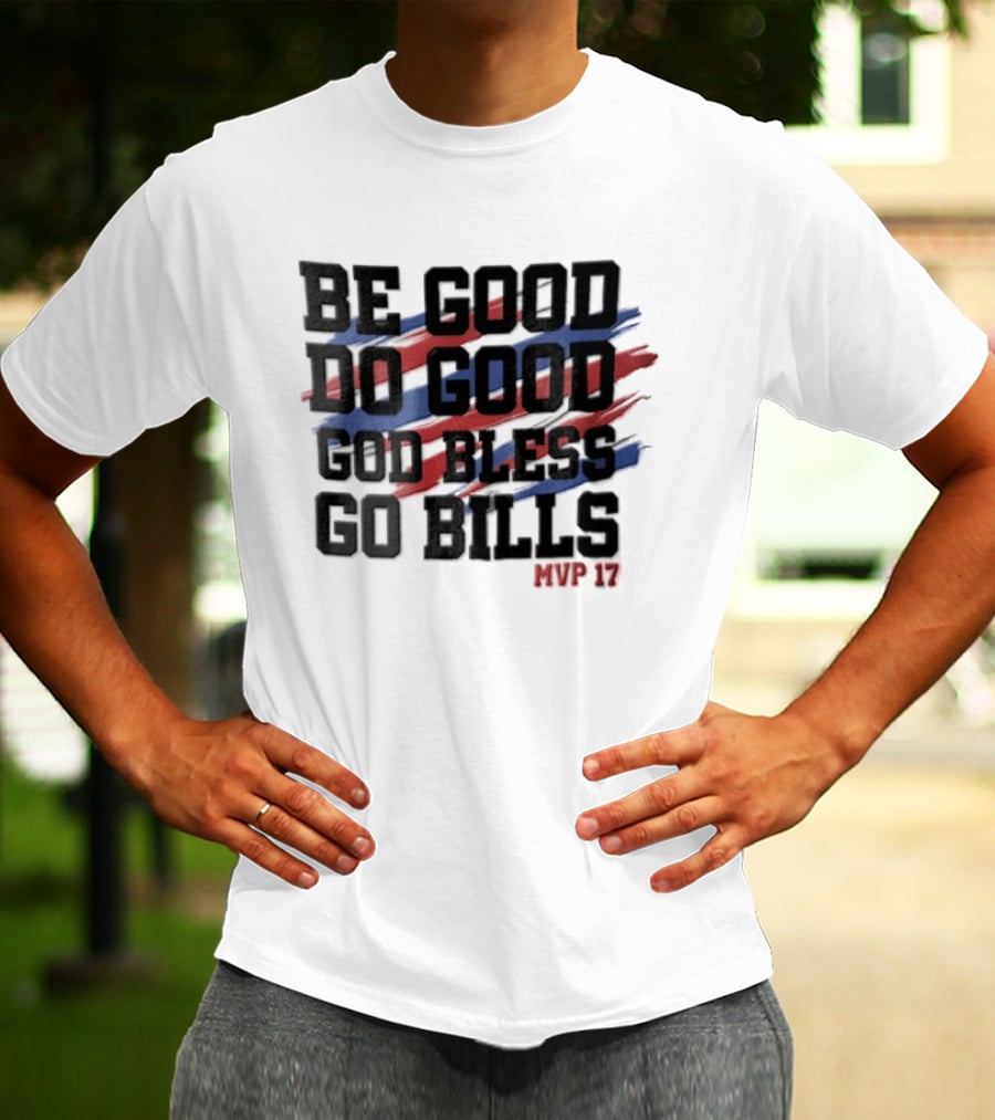 Buffalo Bills Be Good Do Good God Bless Go Bills MVP 17 T-Shirt