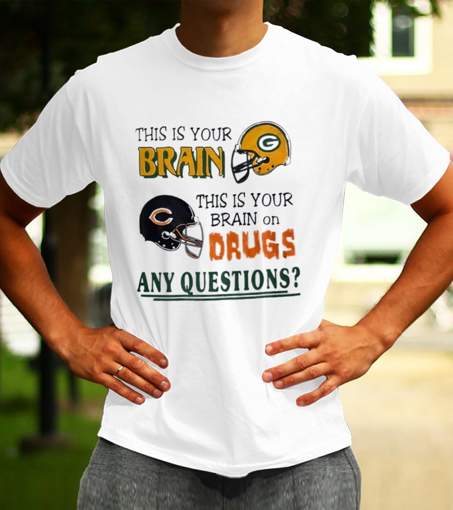 This Is Your Brain Green Bay Packers Helmet Brain On Drugs Chicago Bears Helmet Any Questions T-Shirt