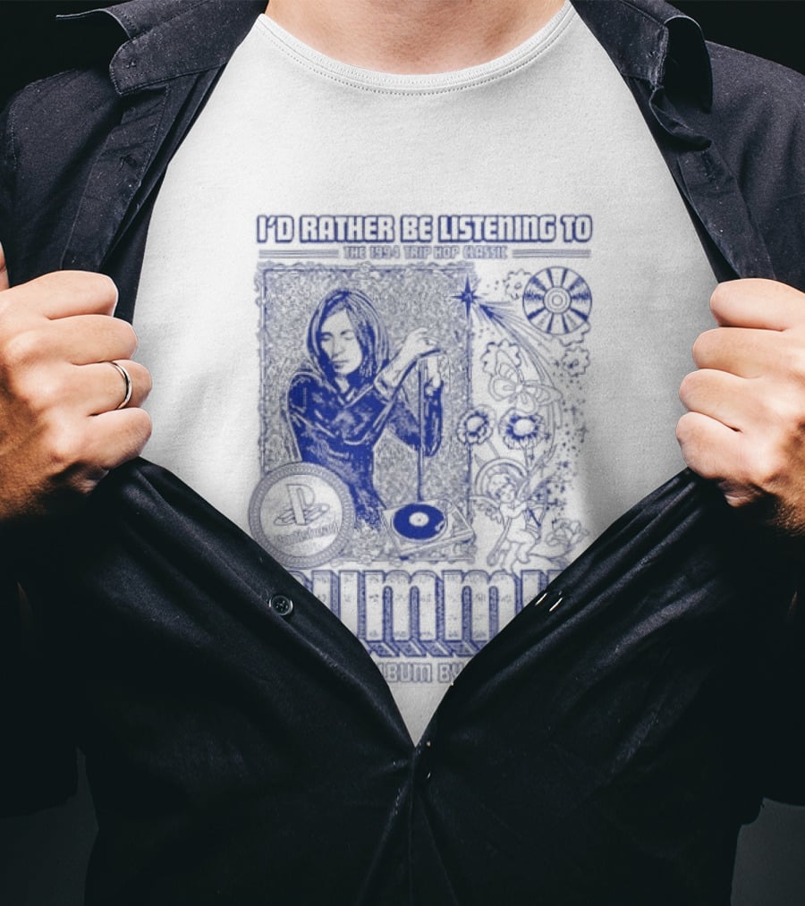 I'd Rather Be Listening To The 1994 Trip Hop Classic Dummy The Debut Album By Portishead T-Shirt