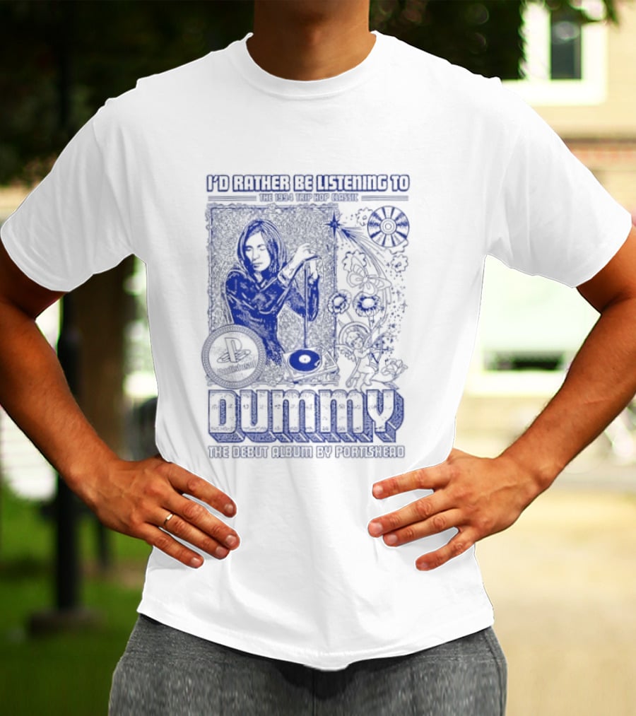 I'd Rather Be Listening To The 1994 Trip Hop Classic Dummy The Debut Album By Portishead T-Shirt