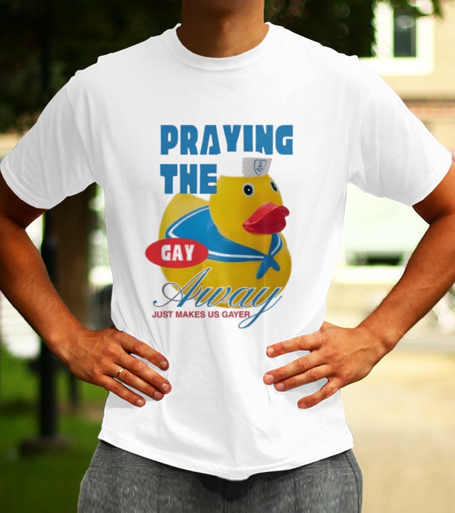 Praying The Gay Away Just Makes Us Gayer Pride Rubber Duck Sailor Hat T-Shirt