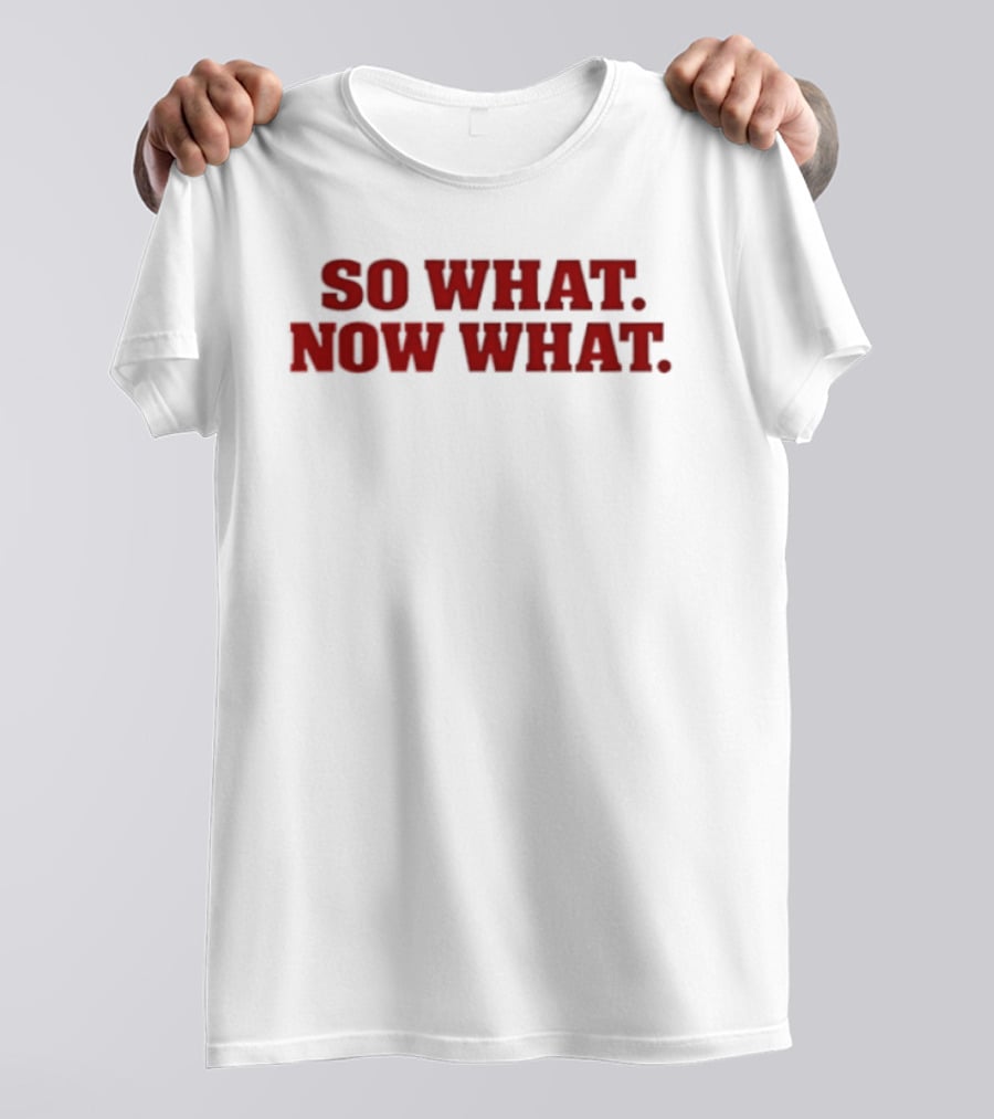 So What Now What Attitude Bold Red T-Shirt