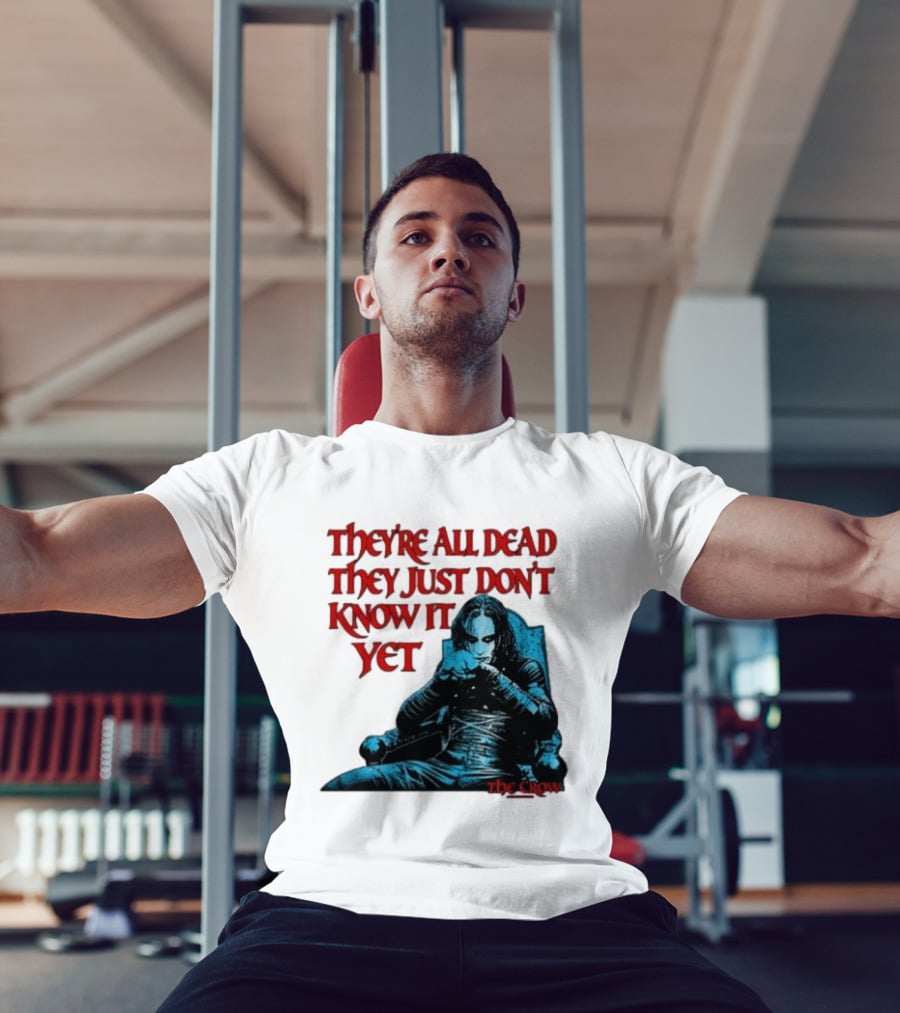 The Crow 1994 They're All Dead They Just Don't Know It Yet T-Shirt