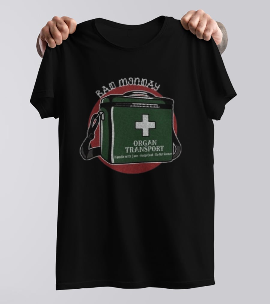 Bad Monday Organ Transport Handle With Care Keep Cool Do Not Freeze T-Shirt