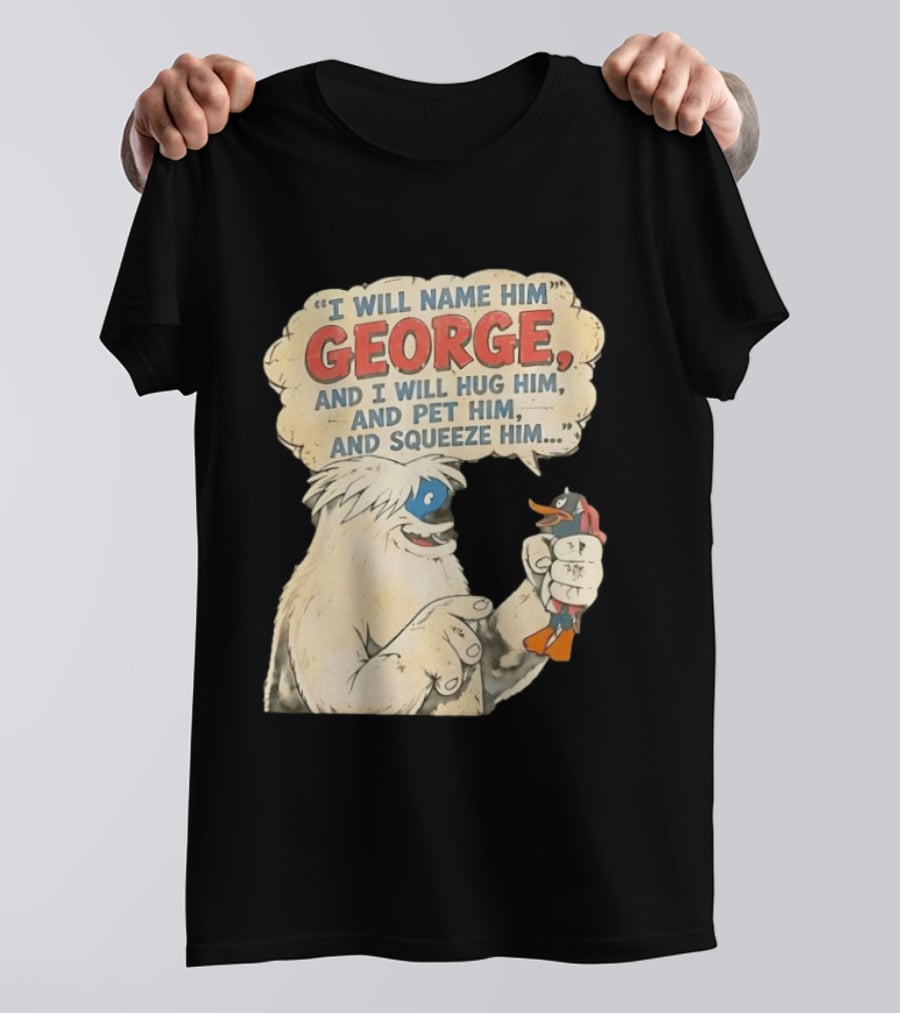 I Will Name Him George And I Will Hug Him And Pet Him And Squeeze Him Daffy Duck Looney Tunes Classic Cartoon T-Shirt