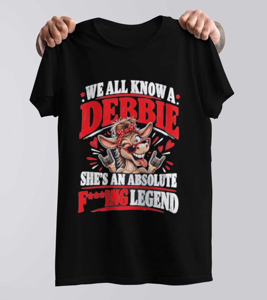 We All Know A Debbie She's An Absolute F***ing Legend Donkey With Hearts And Bandana T-Shirt