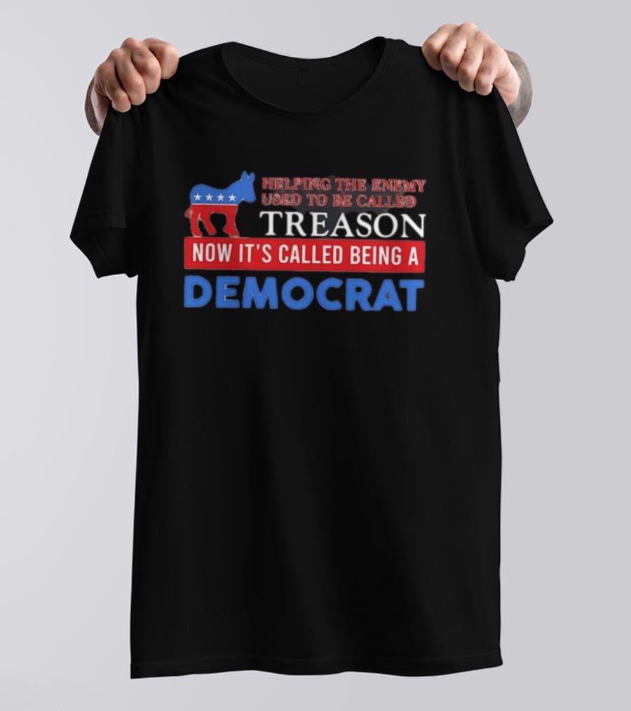Helping The Enemy Used To Be Called Treason Now It's Called Being A Democrat T-Shirt