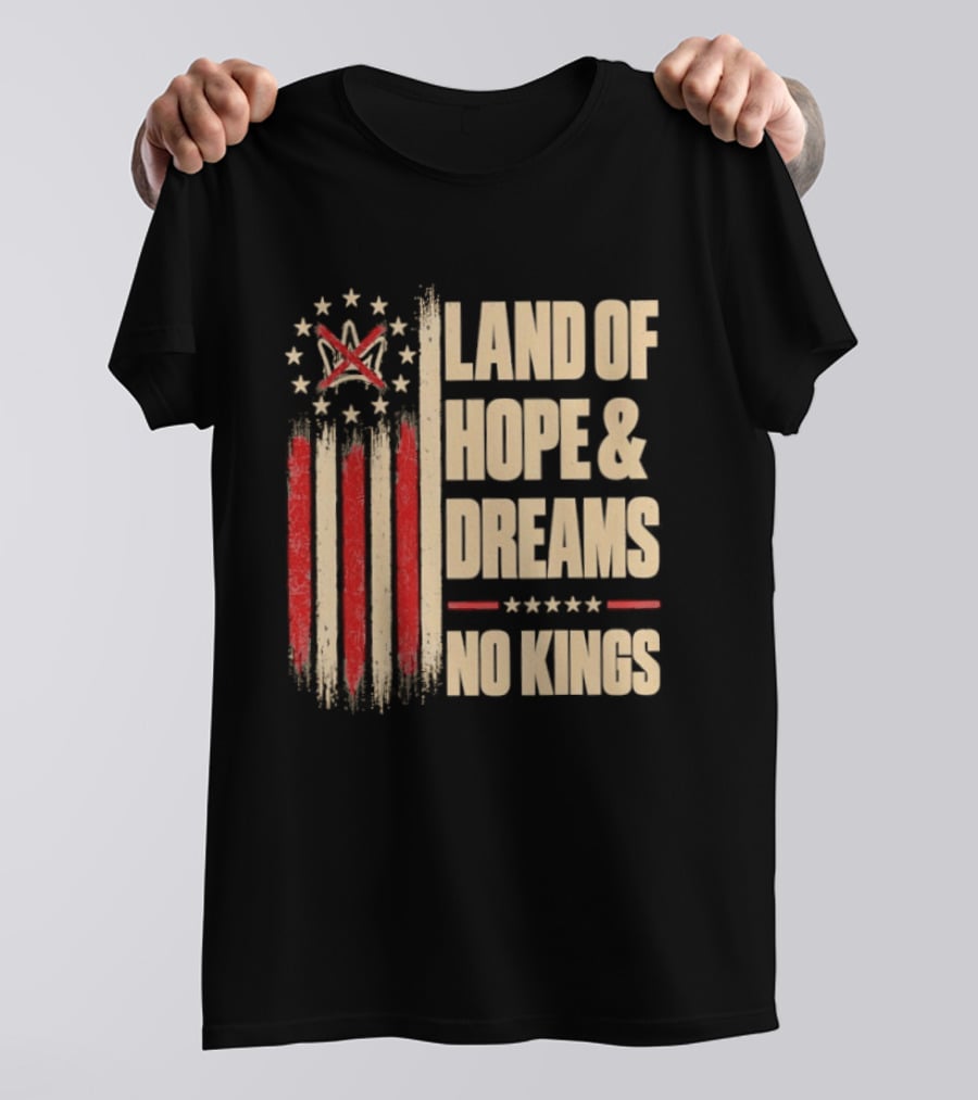 Land Of Hope And Dreams No Kings American Flag Stars Patriot T-Shirt