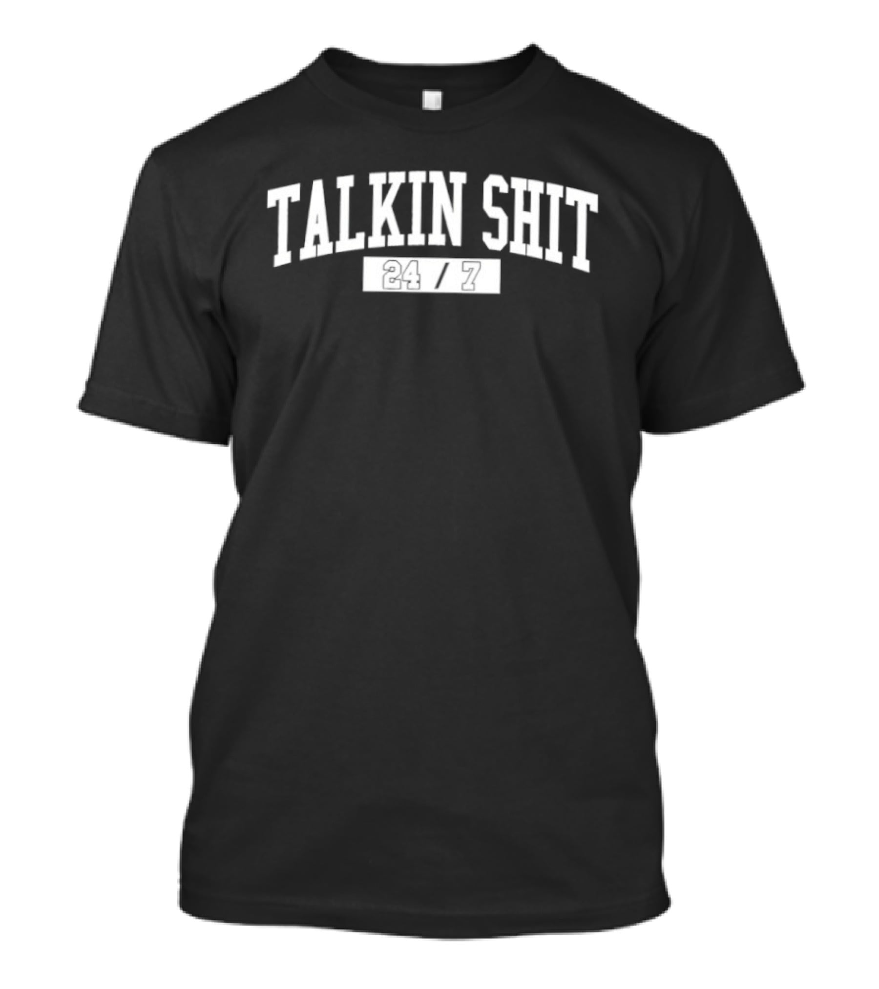 Talkin Shit 24 7 T-Shirt