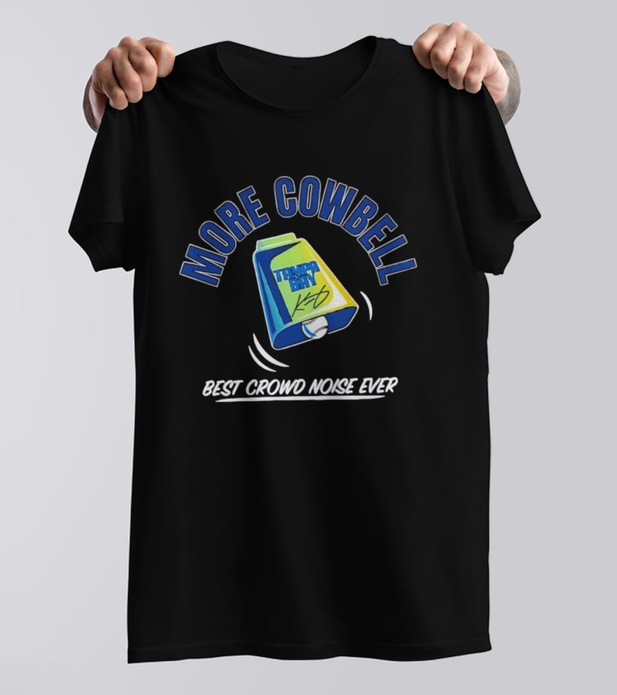 Tampa Bay Rays More Cowbell Best Crowd Noise Ever T-Shirt