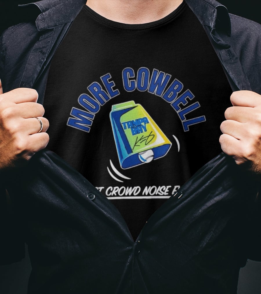 Tampa Bay Rays More Cowbell Best Crowd Noise Ever T-Shirt