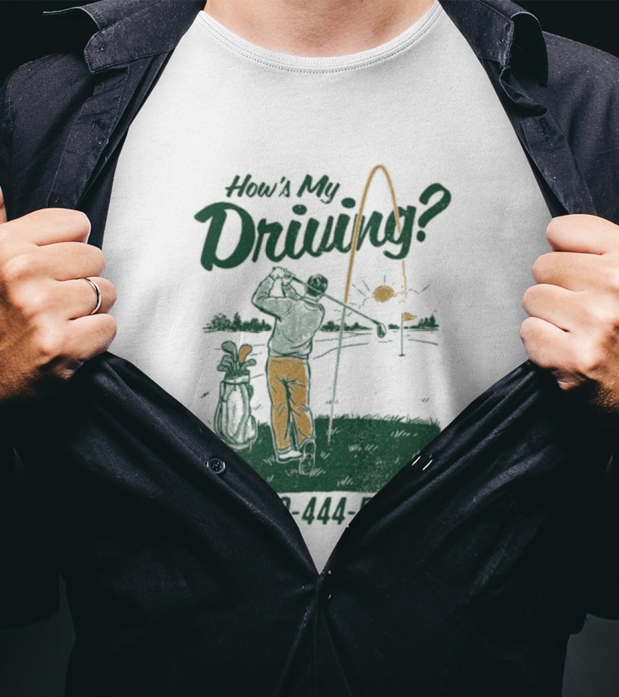 How's My Driving 1 800 444 Fore Golf Swing Golfer Silhouette With Flag Pole And Golf Ball T-Shirt
