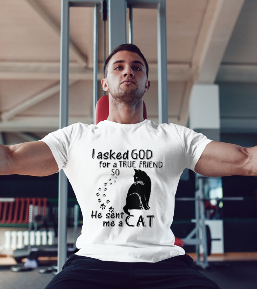 I Asked God For A True Friend So He Sent Me A Cat Paw Prints T-Shirt