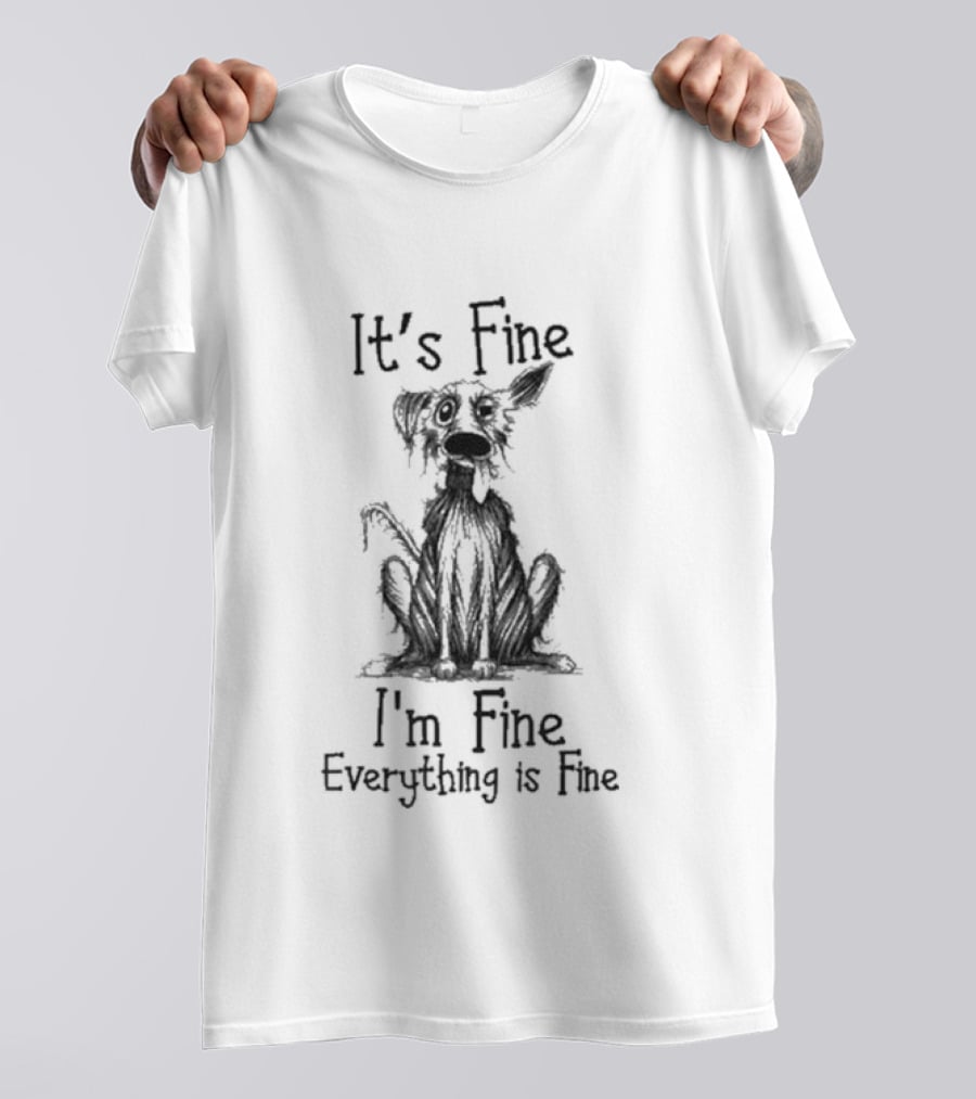 It's Fine I'm Fine Everything Is Fine Dog T-Shirt
