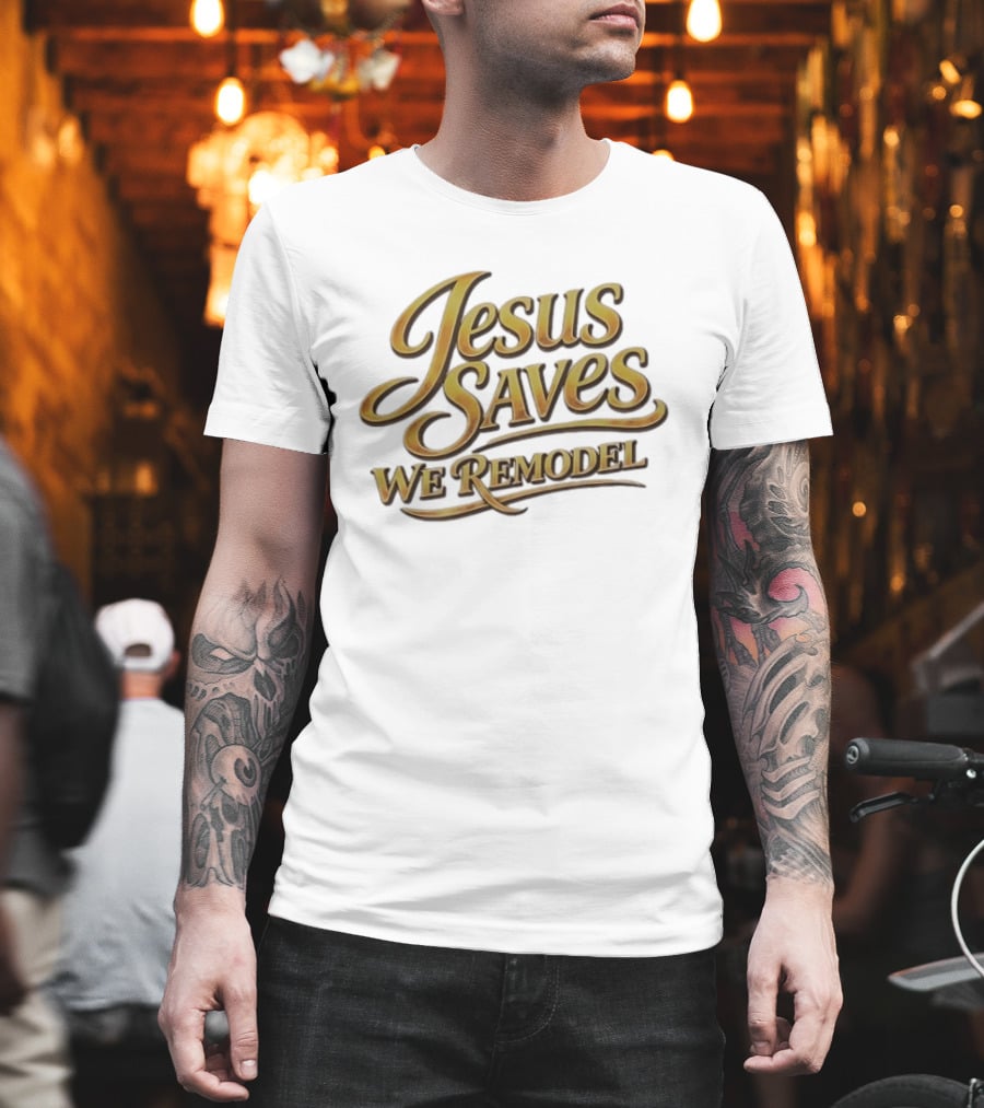 Jesus Saves We Remodel Bold Gold Christian Inspirational Phrase T-Shirt