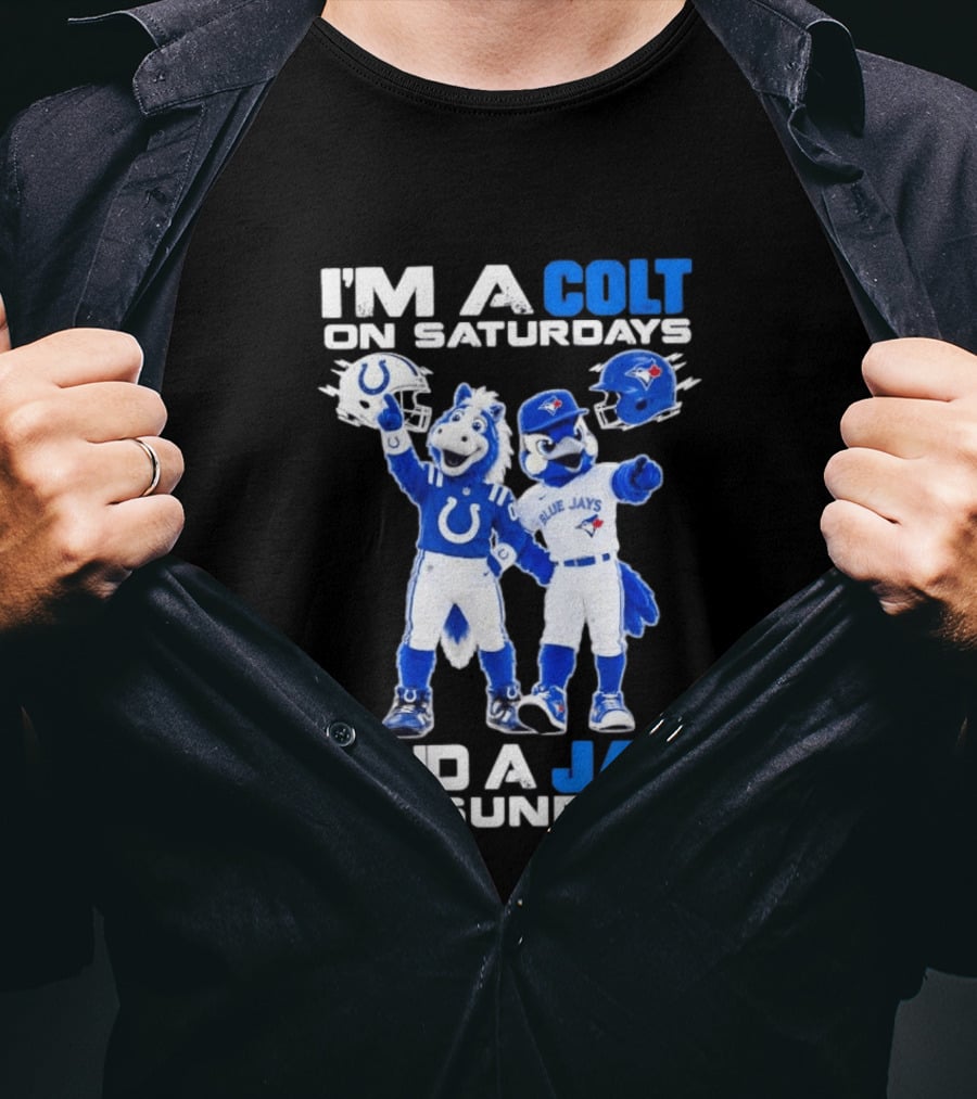 I'm A Colt On Saturdays And A Jay On Sundays NFL Indianapolis Colts MLB Blue Jays Mascots T-Shirt