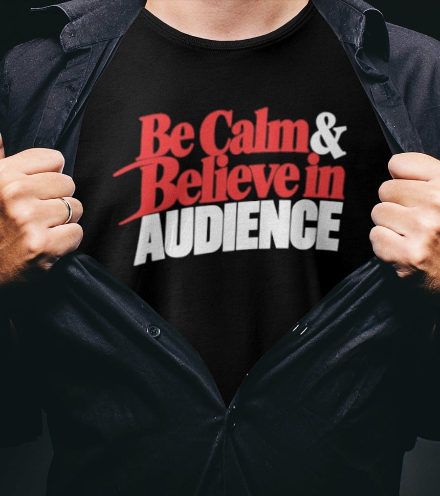 Be Calm And Believe In Audience Bold Motivational Message T-Shirt