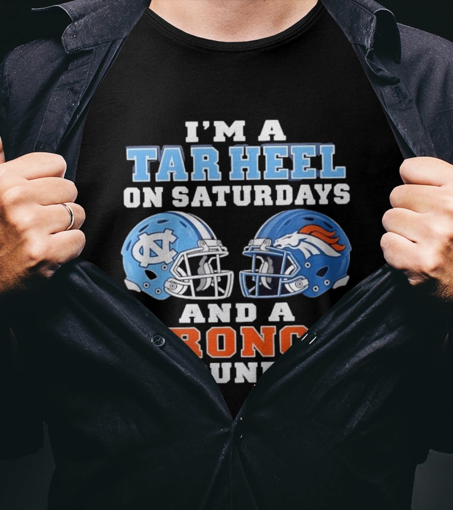I'm A Tar Heel On Saturdays And A Bronco On Sundays Football Helmets T-Shirt