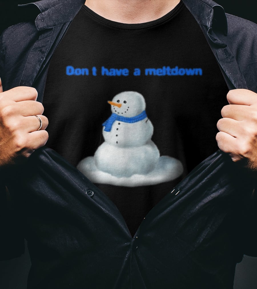 Don't Have A Meltdown Snowman Winter Humor T-Shirt
