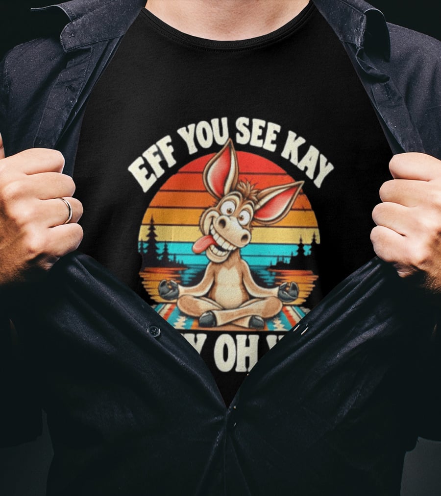 Eff You See Kay Why Oh You Donkey Retro Meditation Sunset T-Shirt