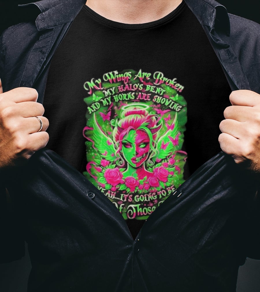 My Wings Are Broken My Halo's Bent And My Horns Are Showing Yeah It's Going To Be One Of Those Days Neon Green And Pink Angel Rose Skull T-Shirt