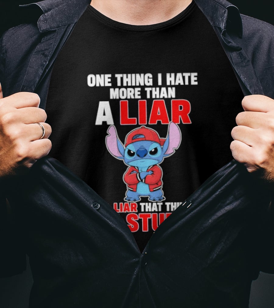 Stitch One Thing I Hate More Than A Liar Is A Liar That Thinks I'm Stupid T-Shirt