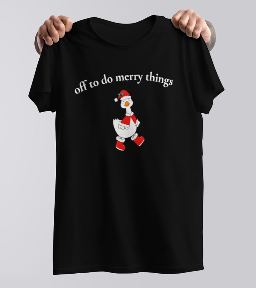 Off To Do Merry Things Goose Christmas T-Shirt