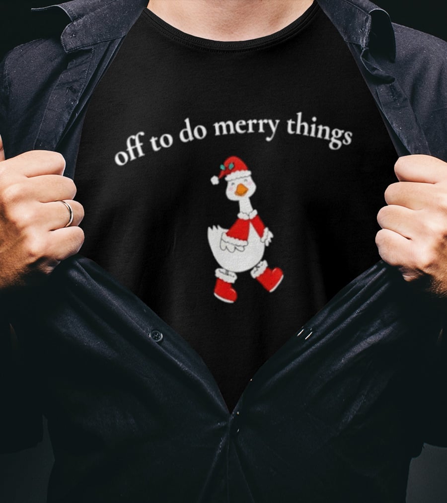 Off To Do Merry Things Goose Christmas T-Shirt