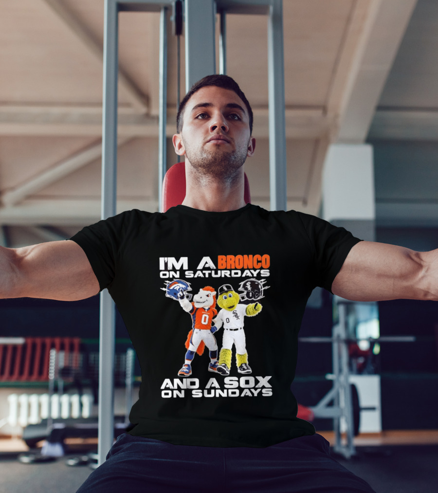 I'm A Bronco On Saturdays And A Sox On Sundays With Team Mascots T-Shirt