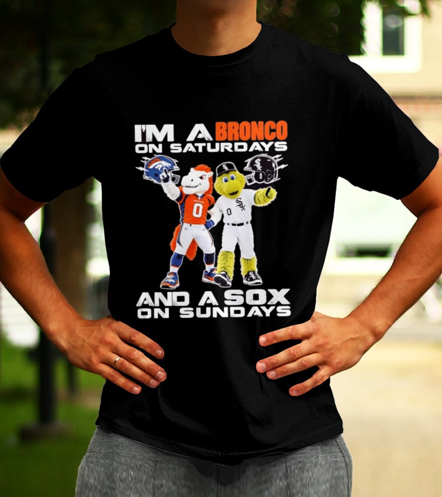 I'm A Bronco On Saturdays And A Sox On Sundays With Team Mascots T-Shirt
